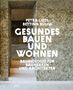 Petra Liedl: Gesundes Bauen und Wohnen - Baubiologie für Bauherren und Architekten, Buch