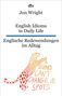 Jon Wright: English Idioms in Daily Life , Englische Redewendungen im Alltag, Buch