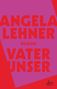 Angela Lehner: Vater unser, Buch