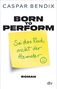 Caspar Bendix: Born to perform - Sei das Rad, nicht der Hamster, Buch