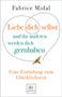 Fabrice Midal: Liebe dich selbst und die anderen werden dich gernhaben, Buch