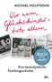 Michael Wolffsohn: Wir waren Glückskinder - trotz allem. Eine deutsch-jüdische Familiengeschichte, Buch