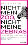 Doris Märtin: Nicht mein Zoo, nicht meine Zebras, Buch