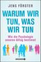 Jens Förster: Warum wir tun, was wir tun, Buch