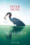 „PETER HUTH“, „Roman“, „Aufsteiger“, „DROEMER“. Ein Reiher im Wasser mit einem Fisch im Schnabel, vor blauem Himmel., Buch