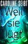 "CAROLINE SEIBT", "Weil sie lügt", "THRILLER", "DROEMER*". Hintergrund in Blaugrün mit Wassertropfen., Buch