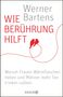 Werner Bartens: Wie Berührung hilft, Buch