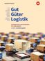 Inka Schliebner: Gut - Güter - Logistik: Fachlageristen und Fachkräfte für Lagerlogistik. 1. bis 3. Ausbildungsjahr: Schülerband, Buch