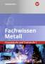 Werner Schilke: Fachwissen Metall. Grundstufe und Fachstufe 1. Schülerband, Buch