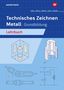 Georg Nöthen: Technisches Zeichnen Metall. Grundbildung Schulbuch, Buch