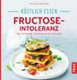 Thilo Schleip: Köstlich essen - Fructose-Intoleranz, Buch
