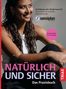 "Natürlich und sicher. Das Praxisbuch. Verhütung oder Kinderwunsch: Die sichere hormonfreie Zykluskontrolle. sensiplan."