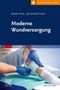 Titel: "Moderne Wundversorgung". Autoren: Kerstin Protz, Jan Hinnerk Timm. Bild: Pflegekraft mit Handschuhen behandelt ein Bein., Buch
