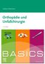 Andreas Ficklscherer: BASICS Orthopädie und Unfallchirurgie, Buch