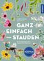 "GANZ EINFACH — STAUDEN" von André Winkler. Gartenarbeiten, um Pflege zu erleichtern: Blumen, Mensch, Biene, Pflanzen., Buch