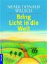 Neale Donald Walsch: Bring Licht in die Welt, Buch, Buch