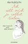 Ina Rudolph: Ich will mich ja selbst lieben,, Buch
