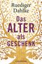 Ruediger Dahlke: Das Alter als Geschenk, Buch