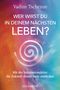 Vadim Tschenze: Wer wirst du in deinem nächsten Leben? -, Buch