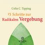 Colin C. Tipping: 13 Schritte zur radikalen Vergebung, CD