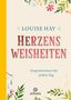"LOUISE HAY, HERZENS WEISHEITEN, Inspirationen für jeden Tag. Blumenillustration und Logo unten.", Buch