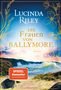 Text: "LUCINDA RILEY, DIE FRAUEN VON BALLYMORE, Roman, SPIEGEL Bestseller, Jetzt als Taschenbuch, GOLDMANN." Küstenlandschaft mit Blumen., Buch