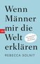 Rebecca Solnit: Wenn Männer mir die Welt erklären, Buch
