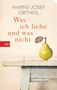 Hanns-Josef Ortheil: Was ich liebe - und was nicht, Buch, Buch