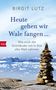 Birgit Lutz: Heute gehen wir Wale fangen, Buch, Buch