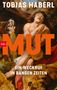 Der Text im Bild lautet: "TOBIAS HABERL, MUT, EIN WECKRUF IN BANGEN ZEITEN". Illustration: Ein Mann fleht, umgeben von Löwen., Buch