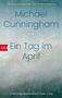 "Michael Cunningham. Ein Tag im April. Vom Autor des Bestsellers 'Die Stunden/The Hours'. Roman. btb-Logo.", Buch