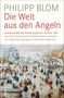 Philipp Blom: Die Welt aus den Angeln, Buch