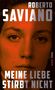 Cover mit Text: "Roberto Saviano. Meine Liebe stirbt nicht." Nahaufnahme eines ernst dreinblickenden Gesichts in Rotton., Buch