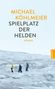 "MICHAEL KÖHLMEIER Spielplatz der Helden Roman." Unten drei Personen auf einem verschneiten Gelände., Buch