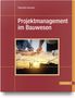 Roswitha Axmann: Projektmanagement im Bauwesen, Buch