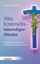 Magnus Striet: Alte Formeln - lebendiger Glaube, Buch