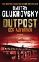 Dmitry Glukhovsky: Outpost - Der Aufbruch, Buch