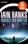 „Iain Banks, Einsatz der Waffen, Roman. Das Science-Fiction-Ereignis.“ Ein Mensch schaut aus einem Raumschiff auf die Erde., Buch