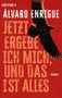 Álvaro Enrigue: Jetzt ergebe ich mich, und das ist alles, Buch