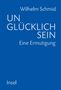 Wilhelm Schmid: Unglücklich sein, Buch, Buch
