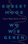 Robert Moor: Wo wir gehen, Buch