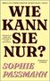 Sophie Passmann: Wie kann sie nur?, Buch