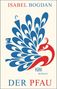 Isabel Bogdan: Der Pfau, Buch