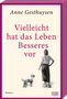 Anne Gesthuysen: Vielleicht hat das Leben Besseres vor, Buch