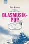 Vea Kaiser: Blasmusikpop oder Wie die Wissenschaft in die Berge kam, Buch, Buch