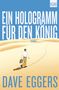 Dave Eggers: Ein Hologramm für den König, Buch