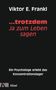 Viktor E. Frankl: ... trotzdem Ja zum Leben sagen, Buch