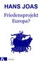 Hans Joas: Friedensprojekt Europa?, Buch