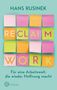 Titel: RECLAIM WORK. Untertitel: Für eine Arbeitswelt, die wieder Hoffnung macht. Bunte Haftnotizen., Buch
