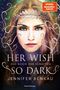 Jennifer Benkau: Das Reich der Schatten, Band 1: Her Wish So Dark, Buch